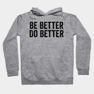 Be Better Do Better Black Hoodie